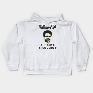 CELEBRITIES VIBRATE AT A HIGHER FREQUENCY Kids Hoodie